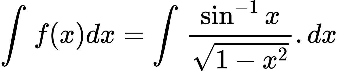 {"type":"align*","code":"\\begin{align*}\n{\\int_{}^{}f\\left(x\\right)dx}&={\\int_{}^{}\\frac{\\sin^{-1}x}{{\\sqrt[]{1-x^{2}}}}.dx}\t\n\\end{align*}","font":{"color":"#000000","size":10,"family":"Arial"},"id":"2-0-1-1-1-1-1-1-1-1-1-1-2-1-1-1-1-1-1-1-1-1-1-0","ts":1600169184937,"cs":"DD3oy51Iz7O+hl34ExdMxA==","size":{"width":194,"height":40}}