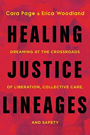 Cover of Healing Justice Lineages: Dreaming at the Crossroads of Liberation, Collective Care, and Safety. 