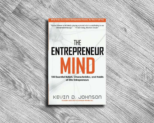 The Entrepreneur Mind: 100 Essential Beliefs, Characteristics, and Habits  of Elite Entrepreneurs by Kevin D. Johnson | by Vlatcevip | Medium